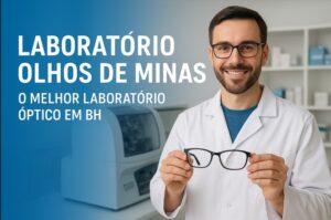 Laboratório Olhos de Minas, o Melhor Laboratório Óptico em BH