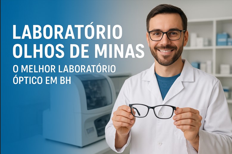 Laboratório Olhos de Minas, o Melhor Laboratório Óptico em BH