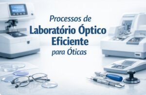 Processos de Laboratório Óptico Eficiente para Óticas